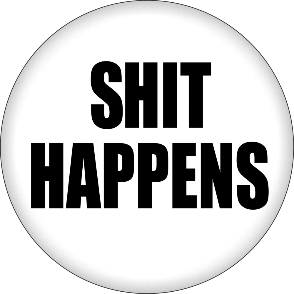 Pin-on Button - 1.25 Inch - "Shit Happens" - Black On White