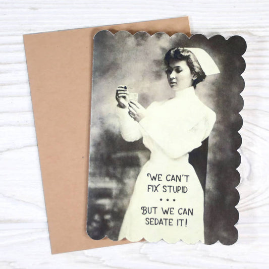We Can't Fix Stupid but Can Sedate It - Nursing Card