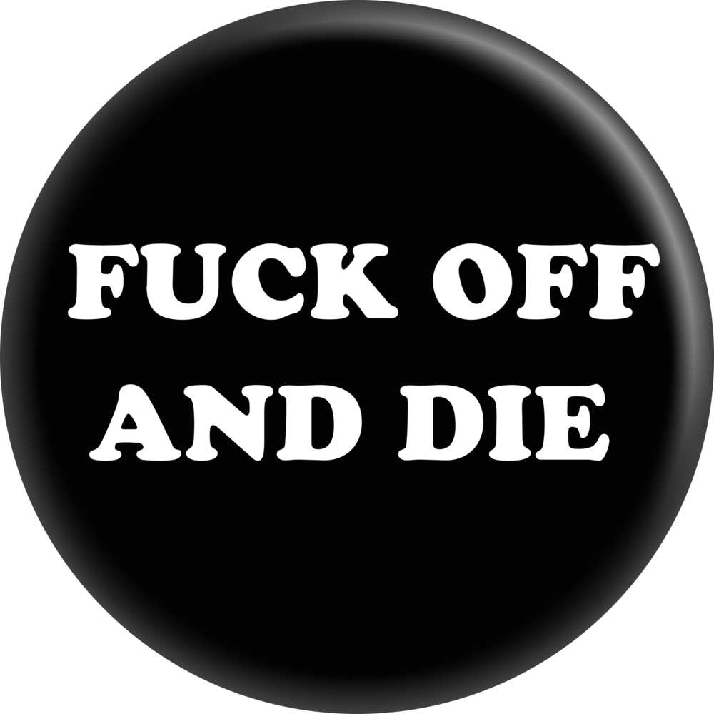 Pin-on Button - 1 Inch - "Fuck Off And Die"