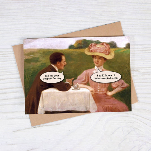Tell Me Your Deepest Fantasy - 8-12 Hours Sleep Funny Card