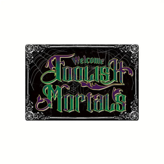 Welcome Foolish Mortals Metal Sign