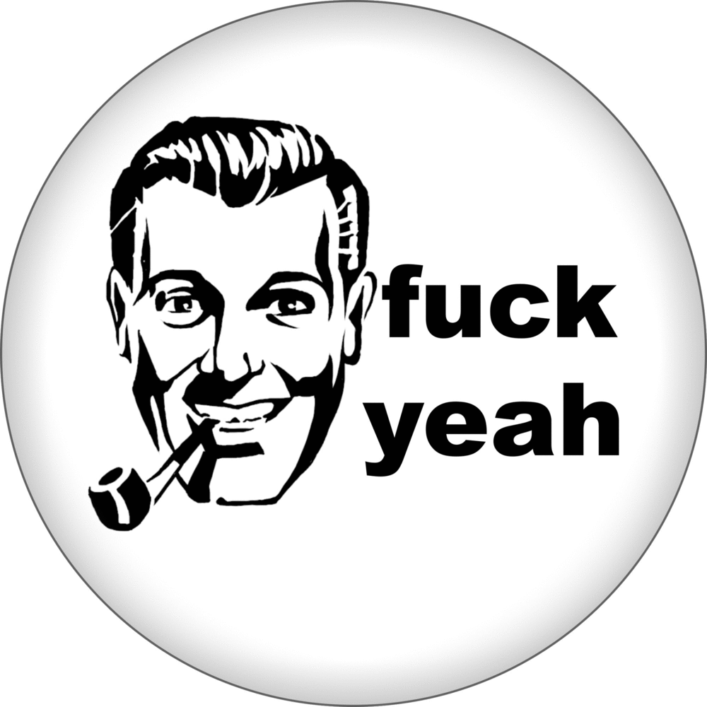 Pin-on Button - 1 Inch - "Fuck Yeah" - With Retro Guy