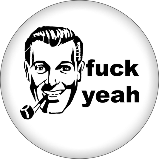 Pin-on Button - 1 Inch - "Fuck Yeah" - With Retro Guy