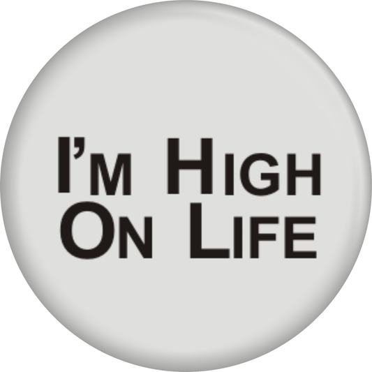 Pin-on Button - 1 Inch - "I'm High On Life"