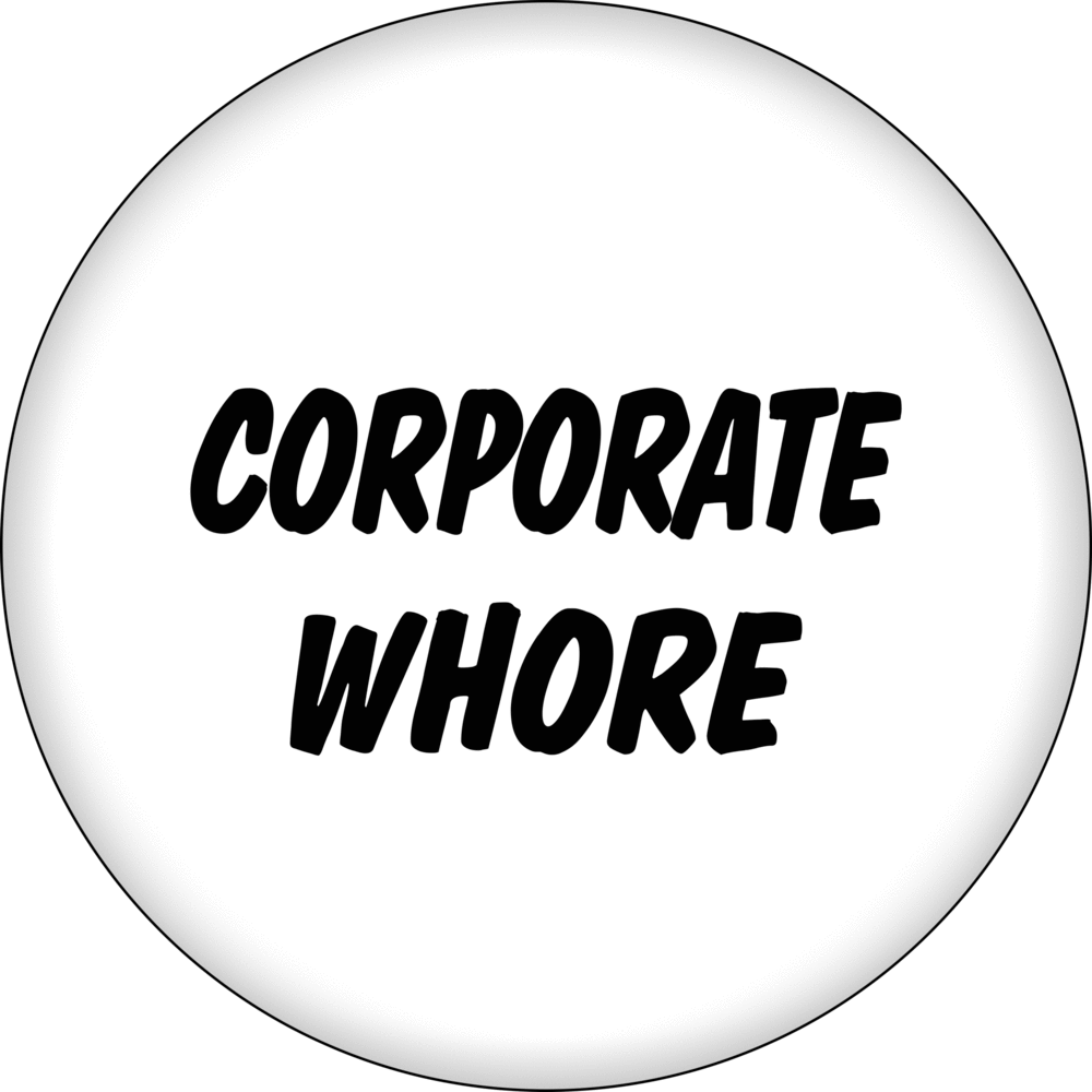 Pin-on Button - 1.25 Inch - "Corporate Whore"