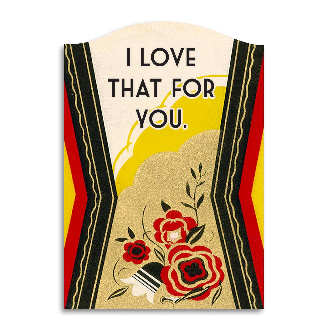 I Love That for You - Funny Sarcastic Encouragement Card