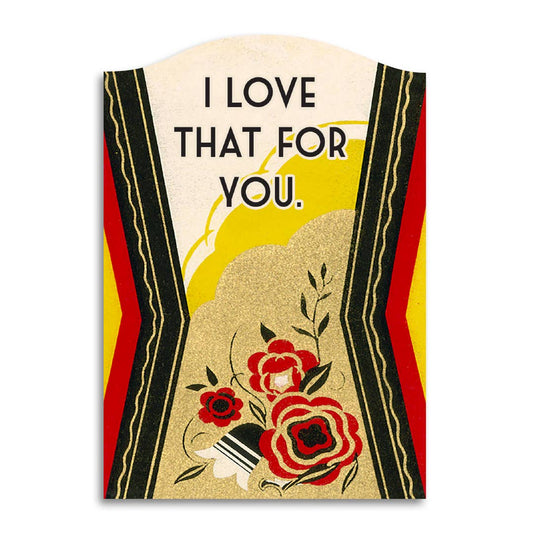 I Love That for You - Funny Sarcastic Encouragement Card