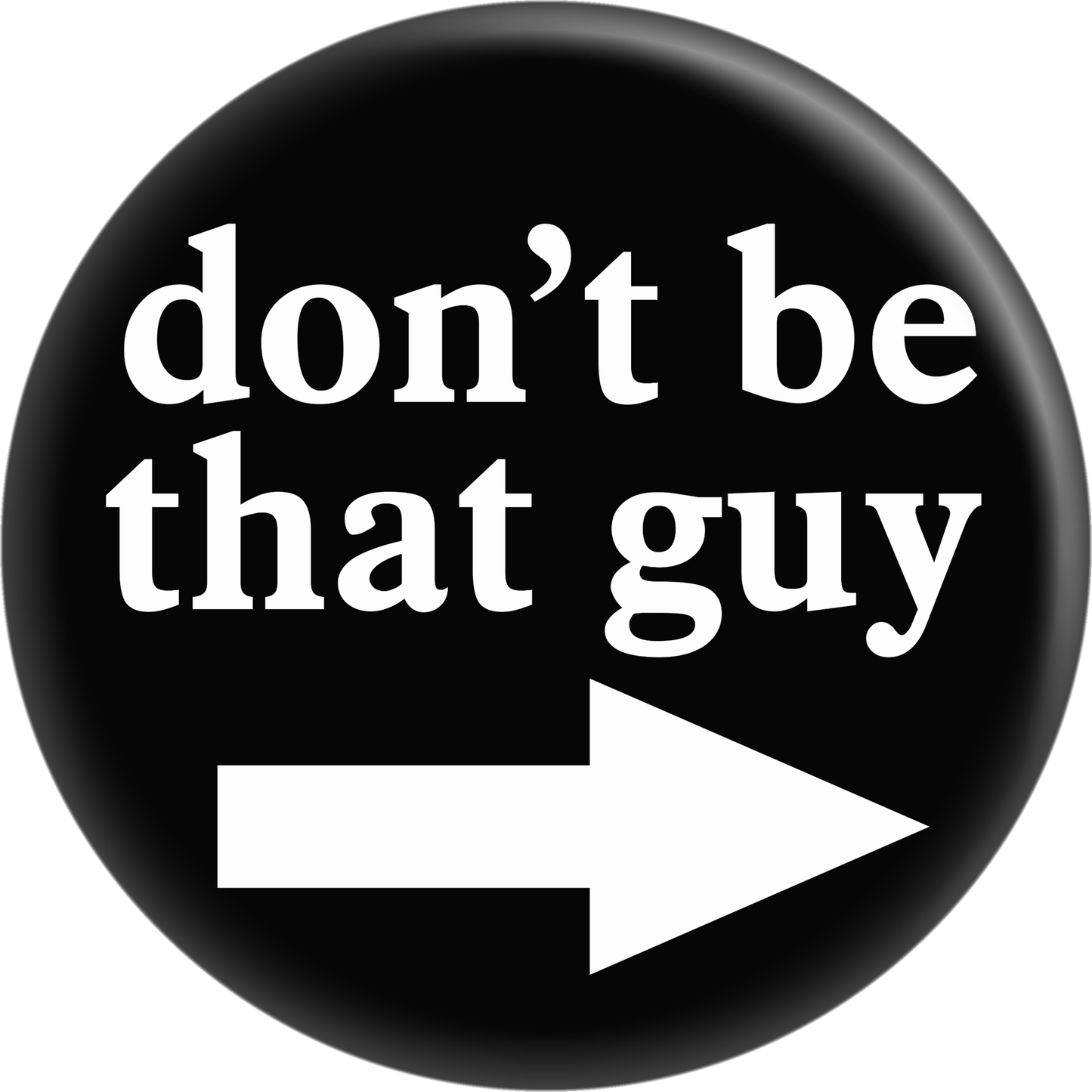 Pin-on Button - 1 Inch - "Don't Be That Guy"