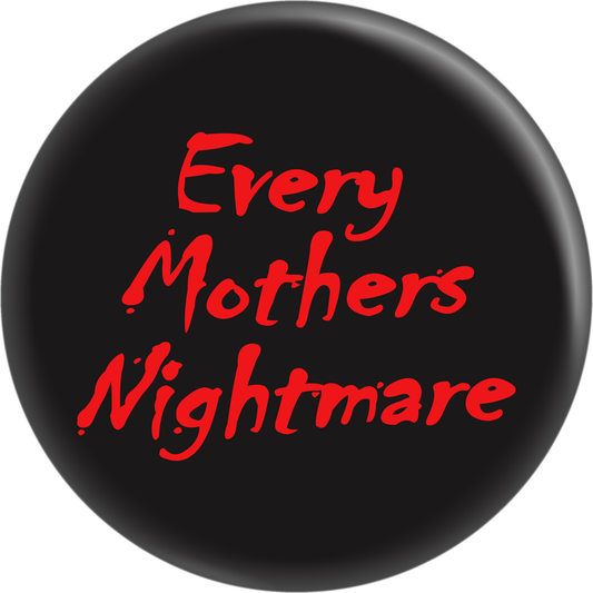 Pin-on Button - 1 Inch - "Every Mother's Nightmare"