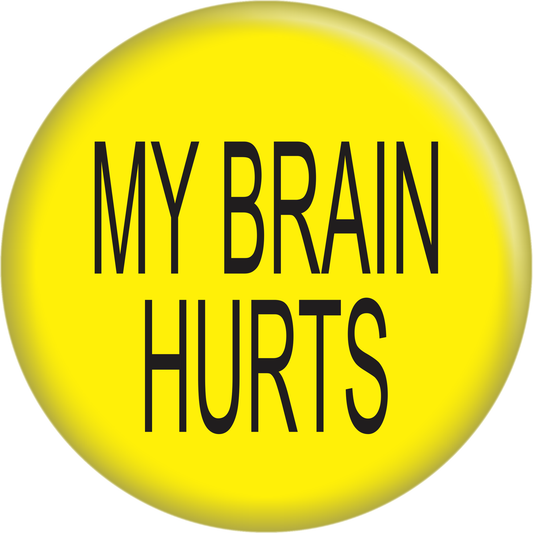 Pin-on Button - 1 Inch - "My Brain Hurts"