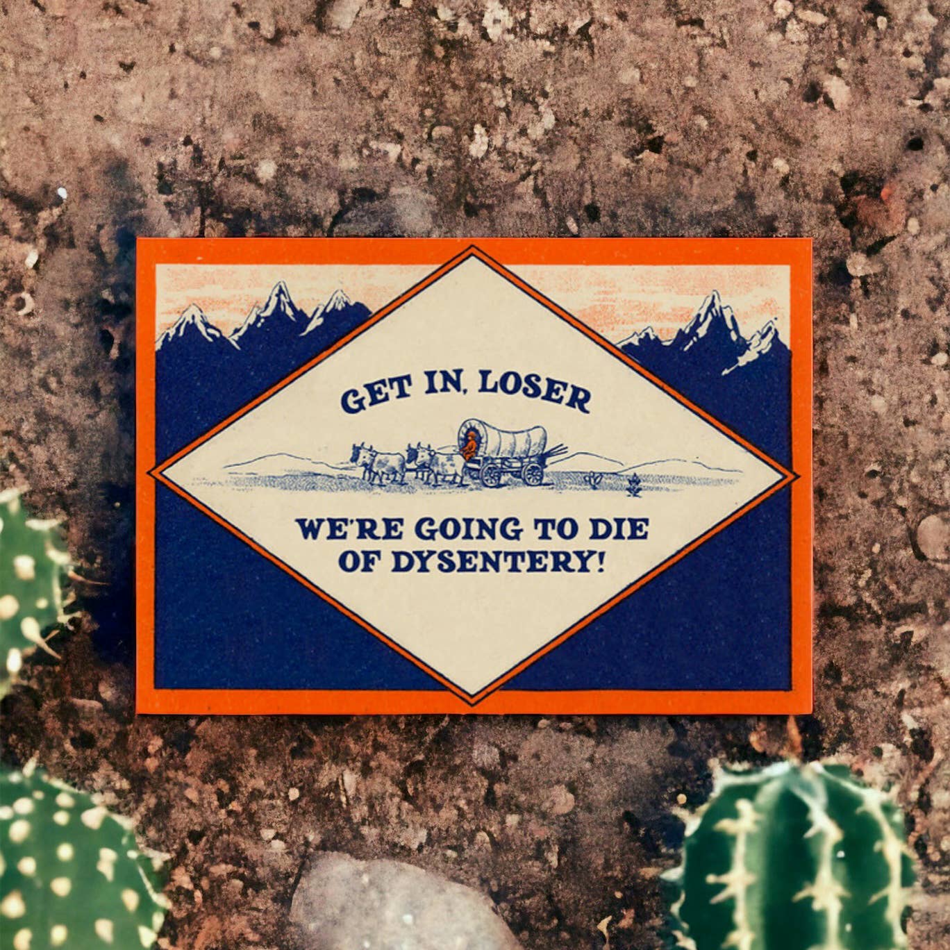 Get In, Loser - We’re Going to Die of Dysentery Card