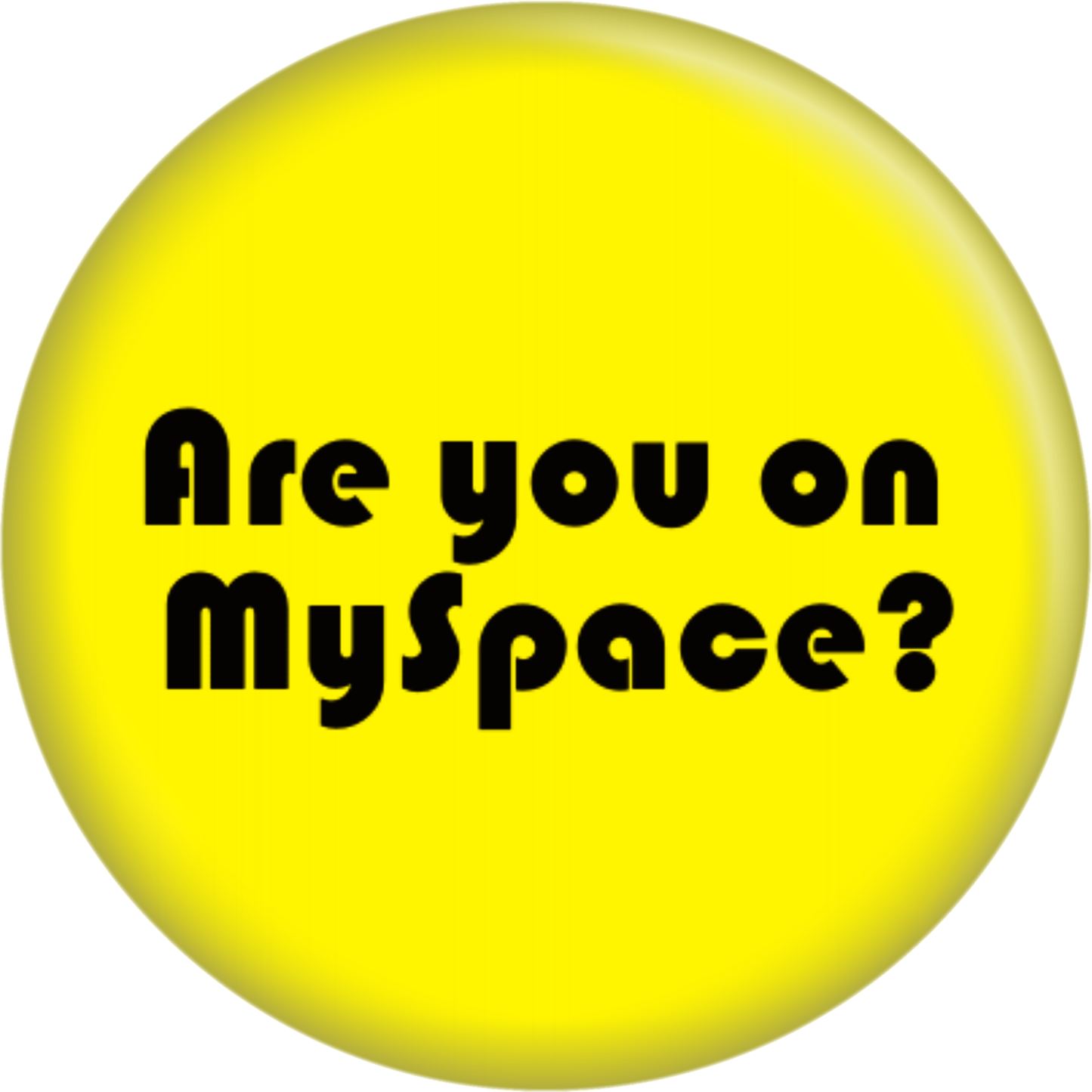 Pin-on Button - 1.25 Inch - "Are You On MySpace?"