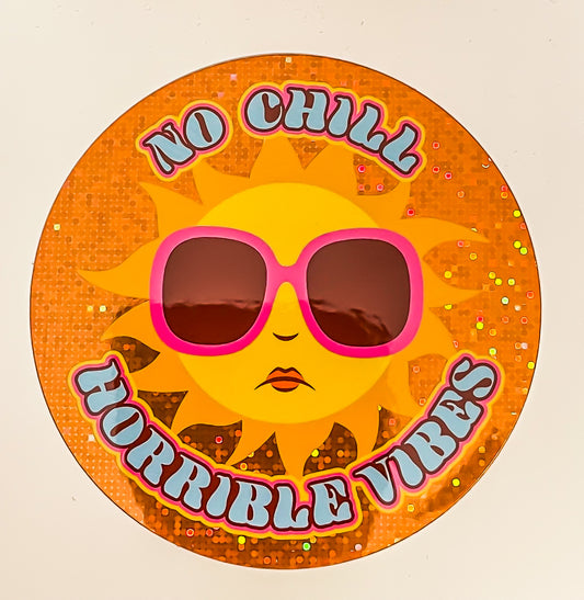No Chill Horrible Vibes Vinyl Sticker